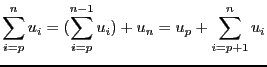 $\displaystyle \sum_{i = p}^n u_i = (\sum_{i = p}^{n - 1} u_i) +
u_{n} = u_{p} + \sum_{i = p + 1}^{n} u_i$