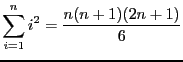 $ \displaystyle \sum_{i = 1}^{n}i^2 =
\frac{n(n+1)(2n + 1)}{6} $