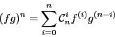 \begin{displaymath}(fg)^{n} = \sum_{i = 0}^n \mathcal{C}_n^i f^{(i)}g^{(n-i)}
\end{displaymath}