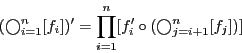 \begin{displaymath}
(\bigcirc_{i=1}^n [f_i])^\prime = \prod_{i = 1}^n [f_i^\prime \circ
(\bigcirc_{j=i+1}^{n} [f_j])]
\end{displaymath}
