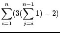 $\displaystyle \sum_{i = 1}^{n} (3 (\sum_{j = i}^{n - 1} 1) - 2)$