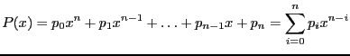 $\displaystyle P(x) = p_0x^n +
p_1x^{n-1} + \ldots + p_{n-1}x + p_n = \sum_{i=0}^{n}p_ix^{n-i}$