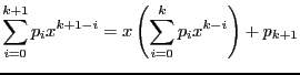 $\displaystyle \sum_{i=0}^{k+1}p_ix^{k+1-i} =
x\left(\sum_{i=0}^{k}p_ix^{k-i} \right) + p_{k+1}$