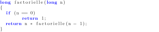 \begin{clisting}
long factorielle(long n)
{
if (n == 0)
return 1;
return n * factorielle(n - 1);
}
\end{clisting}