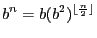 $\displaystyle b^n = b(b^2)^{\lfloor \frac{n}{2} \rfloor}$