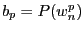 $b_p =
P(w_n^p)$