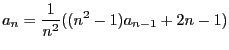 $ \displaystyle a_n = \frac{1}{n^2}((n^2 - 1)a_ {n-1} + 2n - 1) $