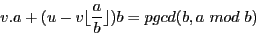 \begin{displaymath}v.a + (u - v \lfloor\frac{a}{b}\rfloor)b = pgcd(b, a \ mod\ b) \end{displaymath}