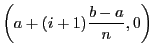 $\displaystyle \left(a + (i+1)\frac{b - a}{n}, 0\right)$