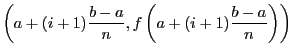 $\displaystyle \left(a + (i+1)\frac{b - a}{n}, f\left(a + (i+1)\frac{b -
a}{n}\right)\right)$