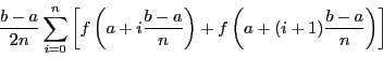 \begin{displaymath}
\frac{b - a}{2n}\sum_{i = 0}^n \left[f\left(a + i\frac{b -
a}{n}\right) + f\left(a + (i+1)\frac{b - a}{n}\right)\right]
\end{displaymath}