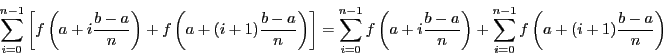 \begin{displaymath}
\sum_{i = 0}^{n-1} \left[f\left(a + i\frac{b -
a}{n}\righ...
...) + \sum_{i = 0}^{n-1} f\left(a + (i+1)\frac{b - a}{n}\right)
\end{displaymath}