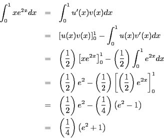 \begin{eqnarray*}
\int_0^1x e^{2x}dx & = & \int_0^1u^\prime(x)v(x)dx \\
& =...
...ght) \\
& = & \left(\frac{1}{4}\right)\left(e^2 + 1\right)
\end{eqnarray*}