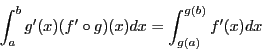 \begin{displaymath}\int_a^b g^{\prime}(x)(f^{\prime} \circ g)(x)dx =
\int_{g(a)}^{g(b)} f^{\prime}(x)dx \end{displaymath}
