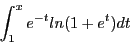 \begin{displaymath}\int_1^x e^{-t}ln(1 + e^t)dt\end{displaymath}
