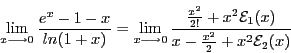 \begin{displaymath}\lim_{x \longrightarrow 0}\frac{e^x - 1 - x}{ln(1 + x)} =
...
... x^2\mathcal{E}_1(x)}{x - \frac{x^2}{2} + x^2\mathcal{E}_2(x)} \end{displaymath}