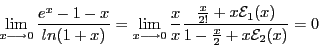 \begin{displaymath}\lim_{x \longrightarrow 0}\frac{e^x - 1 - x}{ln(1 + x)} =
...
...} + x\mathcal{E}_1(x)}{1 - \frac{x}{2} + x\mathcal{E}_2(x)} = 0\end{displaymath}