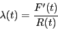 \begin{displaymath}\lambda(t) = \frac{F^\prime(t)}{R(t)}\end{displaymath}