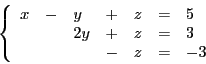 \begin{displaymath}
\left
\lbrace
\begin{array}{l l l l l l l}
x & - & y & + & ...
...& + & z & = &3 \\
& & & - & z & = &-3 \\
\end{array}\right.
\end{displaymath}