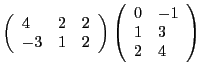 $\left(\begin{array}{l l l}4 & 2 & 2 \\ -3 &
1 & 2\end{array}\right) \left(\begin{array}{l l}0 & -1 \\ 1 &
3 \\ 2 & 4\end{array}\right) $