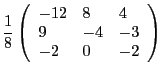 $\displaystyle \frac{1}{8}\left(\begin{array}{l l l}-12 & 8 &
4 \\ 9 & -4 & -3 \\ -2 & 0 & -2\end{array}\right)$