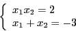 \begin{displaymath}\left\lbrace\begin{array}{l}
x_1x_2 = 2 \\
x_1 + x_2 = -3
\end{array}\right.\end{displaymath}