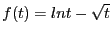 $f(t) = ln t - \sqrt{t}$