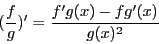 \begin{displaymath}(\frac{f}{g})^{\prime} = \frac{f^{\prime}g(x) -
fg^{\prime}(x)}{g(x)^2} \end{displaymath}
