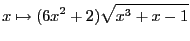 $ \displaystyle x \mapsto (6x^2 + 2)\sqrt{x^3 + x - 1}$