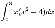 $ \displaystyle \int_0^3x(x^2 - 4)dx $