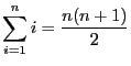 $\displaystyle \sum_{i = 1}^{n}i = \frac{n(n+1)}{2} $