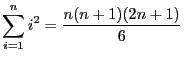 $ \displaystyle \sum_{i = 1}^{n}i^2 = \frac{n(n+1)(2n + 1)}{6} $