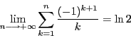 \begin{displaymath}\lim_{n \longrightarrow + \infty}
\sum_{k=1}^{n}\frac{(-1)^{k+1}}{k} = \ln 2\end{displaymath}