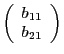 $\left(\begin{array}{l}b_{11}\\ b_{21}\end{array}\right)$