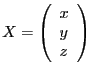 $X =
\left(\begin{array}{l}x\\ y\\ z\end{array}\right)$