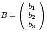 $B =
\left(\begin{array}{l}b_{1}\\ b_{2}\\ b_{3}\end{array}\right)$