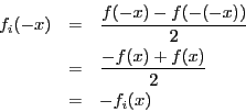 \begin{eqnarray*}
f_i (-x) &=& \frac{f(-x) - f(-(-x))}{2} \\
&= &\frac{-f(x) + f(x)}{2} \\
&= &- f_i (x)
\end{eqnarray*}