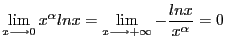 $\displaystyle \lim_{x \longrightarrow 0}x^\alpha ln x =
\lim_{x \longrightarrow + \infty}-\frac{ln x}{x^\alpha} = 0 $