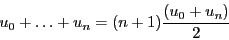 \begin{displaymath}u_0 + \ldots + u_n = (n + 1)\frac{(u_0 + u_n)}{2}\end{displaymath}