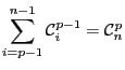 $\displaystyle \sum_{i=p-1}^{n-1}\mathcal{C}_i^{p-1} = \mathcal{C}_n^p$