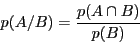 \begin{displaymath}p(A/B) = \frac{p(A \cap B)}{p(B)} \end{displaymath}