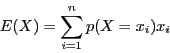\begin{displaymath}
E(X) = \sum_{i = 1}^n p(X = x_i)x_i
\end{displaymath}
