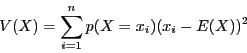 \begin{displaymath}
V(X) = \sum_{i = 1}^n p(X = x_i)(x_i - E(X))^2
\end{displaymath}