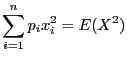 $\displaystyle \sum_{i = 1}^n p_ix_i^2 = E(X^2)$