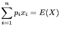 $\displaystyle \sum_{i = 1}^np_ix_i = E(X)$