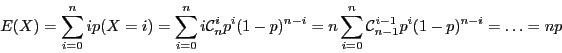 \begin{displaymath}E(X) = \sum_{i = 0}^n ip(X = i) = \sum_{i = 0}^n i\mathcal{C}...
... 0}^n \mathcal{C}_{n-1}^{i-1}
p^i (1 - p)^{n - i} = \ldots = np\end{displaymath}
