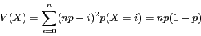 \begin{displaymath}V(X) = \sum_{i = 0}^n (np - i)^2p(X = i) = np(1-p)\end{displaymath}