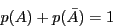 \begin{displaymath}p(A) + p(\bar{A}) = 1 \end{displaymath}