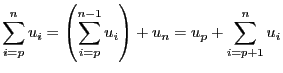 $\displaystyle \sum_{i = p}^n u_i = \left(\sum_{i = p}^{n - 1} u_i\right) +
u_{n} = u_{p} + \sum_{i = p + 1}^{n} u_i$