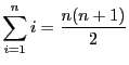 $\displaystyle \sum_{i = 1}^n i = \frac{n(n + 1)}{2}$